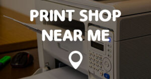 PRINT SHOP NEAR ME Points Near Me